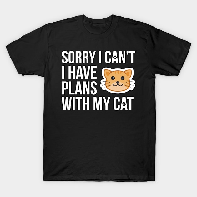 Sorry I Can't I Have Plans With My Cat T-Shirt by threefngrs